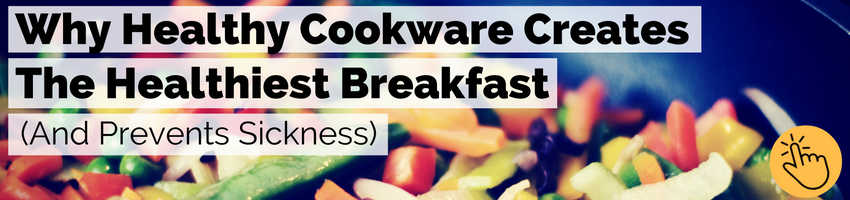 healthy breakfast ideas and healthiest cookware