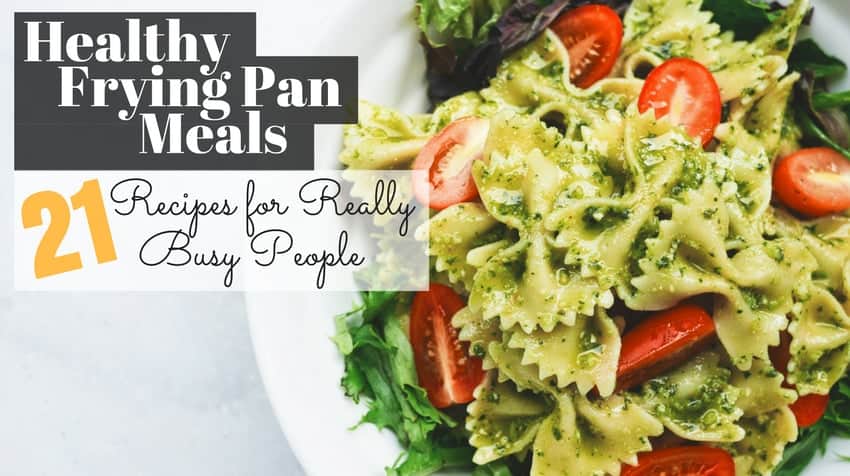 Healthy Frying Pan Meals 21 recipes for really busy people