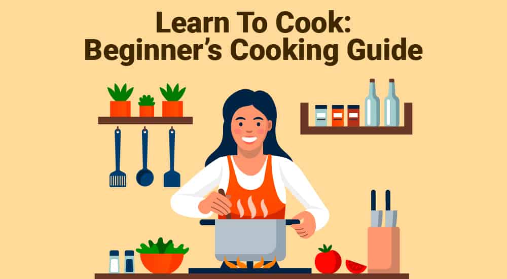 Learn To Cook Beginner’s Cooking Guide